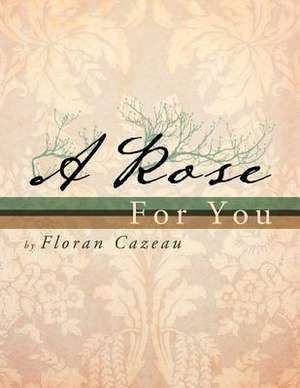 A Rose for You de Floran Cazeau