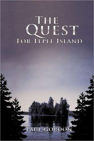 The Quest for Tepee Island de Paul Gordon