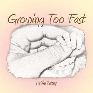 Growing Too Fast de Deidra Rattay