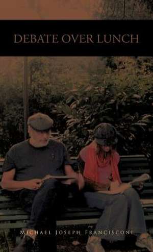 Debate Over Lunch de Michael Joseph Francisconi