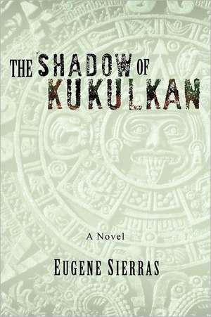 The Shadow of Kukulkan de Eugene Sierras