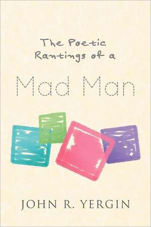 The Poetic Rantings of a Mad Man de John R. Yergin