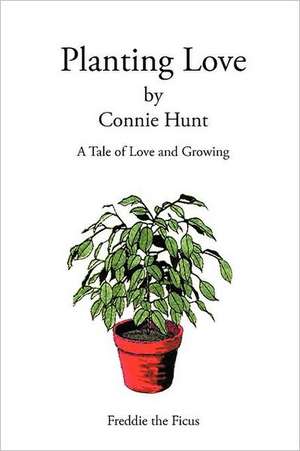 Planting Love de Connie Hunt