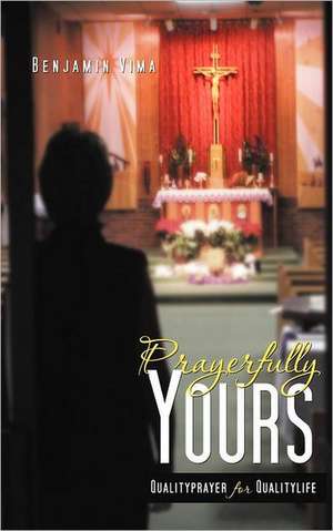 Prayerfully Yours de Benjamin Vima