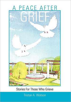 A Peace After Grief de Tristan A Watson
