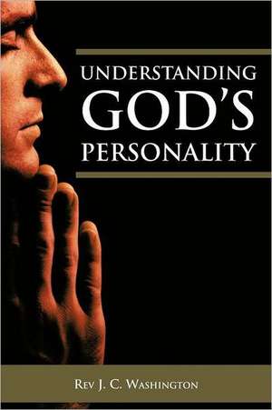 Understanding God's Personality de Rev J. C. Washington