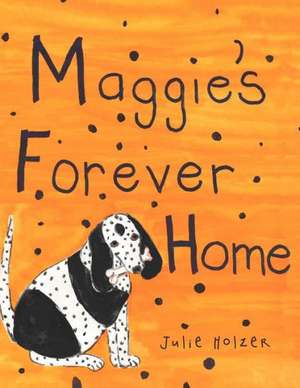 Maggie's Forever Home de Julie Holzer