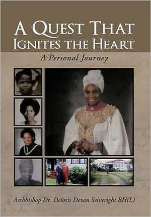 A Quest That Ignites the Heart de Archbishop Dr Deloris Devan Seiveright