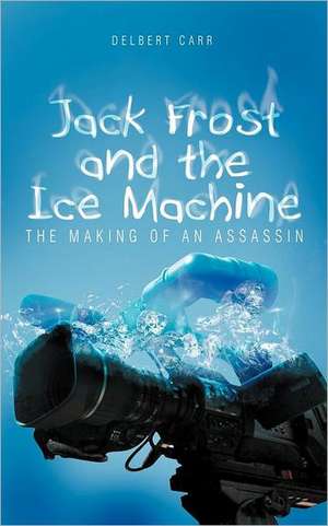 Jack Frost and the Ice Machine de Delbert Carr