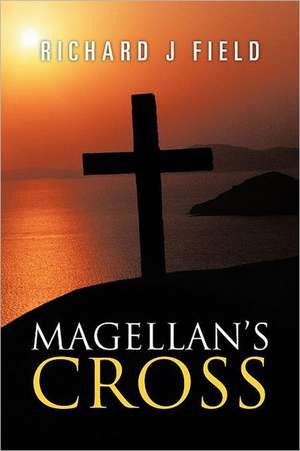 Magellan's Cross de Richard J. Field