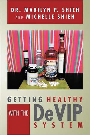 Getting Healthy with the Devip System de Marilyn P. Shieh