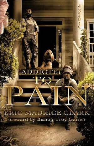 Addicted to Pain de Eric Maurice Clark