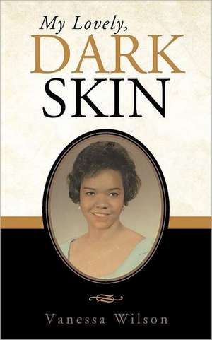 My Lovely, Dark Skin de Vanessa Wilson