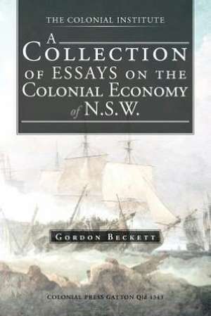 A Collection of Essays on the Colonial Economy of N.S.W. de Gordon Beckett