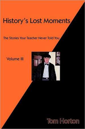 History's Lost Moments Volume III de Tom Horton