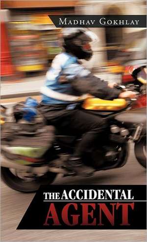 The Accidental Agent de Madhav Gokhlay