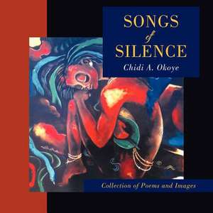 Songs of Silence de Chidi A. Okoye