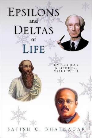 Epsilons and Deltas of Life de Satish C. Bhatnagar