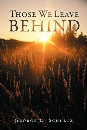 Those We Leave Behind de George D. Schultz