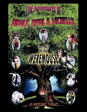 The Adventures of Bibole, Rivol & Michelle: The Curse of the Weremouse de Brian Fujikawa