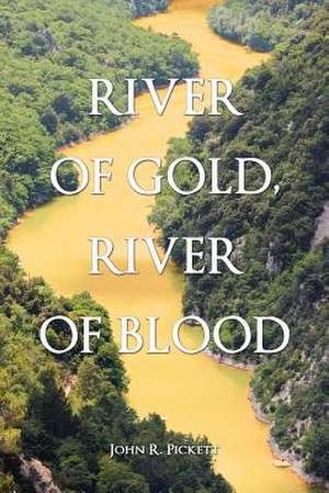 River of Gold, River of Blood de John R. Pickett