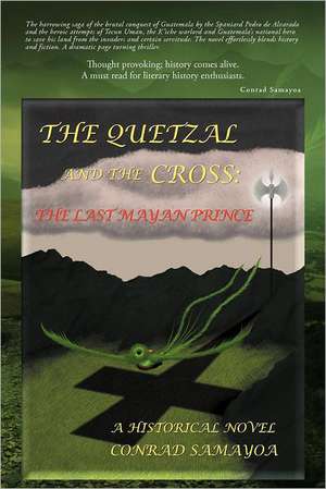 The Quetzal and the Cross de Conrad Samayoa