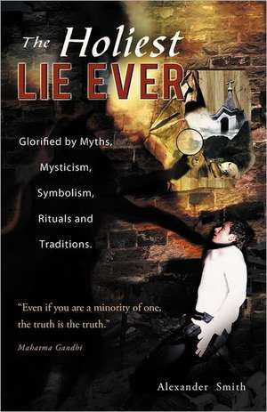 The Holiest Lie Ever de Alexander Smith