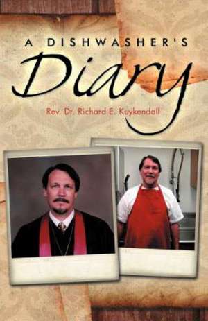 A Dishwasher's Diary de Rev Dr Richard E. Kuykendall