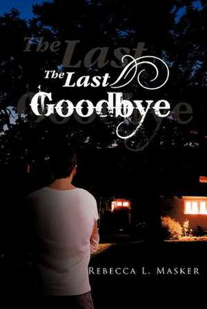 The Last Goodbye de Rebecca L. Masker