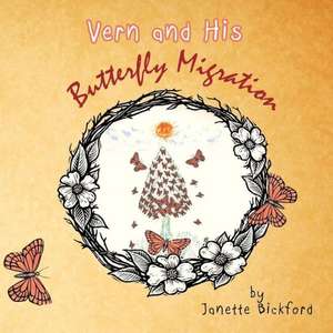 Vern and His Butterfly Migration de Janette Bickford