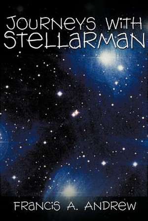 Journeys with Stellarman de Francis A. Andrew