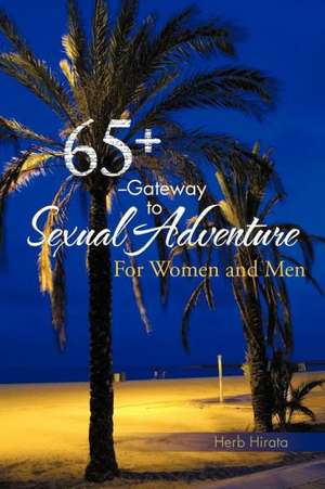 65+ --Gateway to Sexual Adventure de Herb Hirata