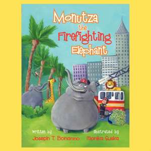 Monutza the Firefighting Elephant de Joseph T. Bonanno