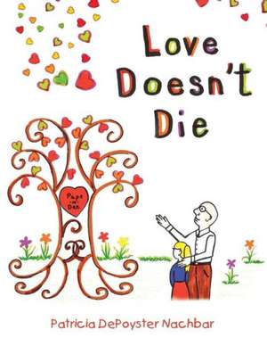 Love Doesn't Die de Patricia Depoyster Nachbar