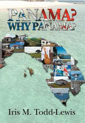 Panama? Why Panama? de Iris M. Todd-Lewis