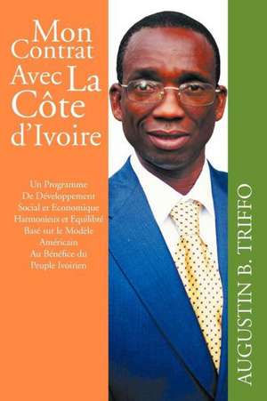 Mon Contrat Avec La Cote D'Ivoire de Augustin B. Triffo