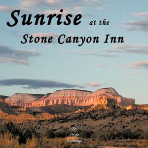 Sunrise at the Stone Canyon Inn de Dixie Burbidge