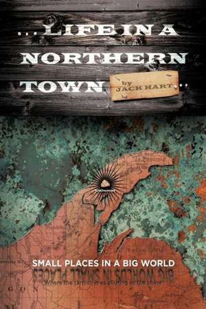 ... Life in a Northern Town de Jack Hart