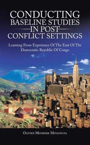 Conducting Baseline Studies in Post Conflict Settings de Olivier Mumbere Muhongya