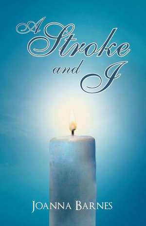 A Stroke and I de Joanna Barnes