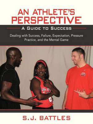 An Athlete's Perspective de S. J. Battles