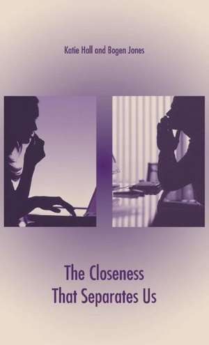 The Closeness That Separates Us de Katie Hall