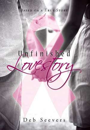 Unfinished Lovestory de Deb Seevers