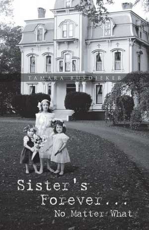 Sister's Forever... No Matter What de Tamara Busdieker