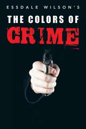 The Colors of Crime de Essdale Wilson