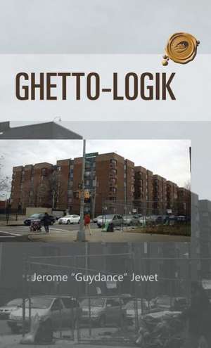 Ghetto-Logik de Jerome Guydance Jewet