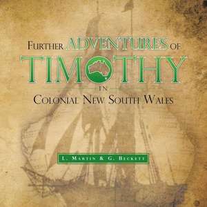 Further Adventures of Timothy in Colonial New South Wales de L. Martin