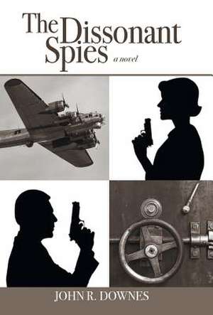 The Dissonant Spies de John R. Downes