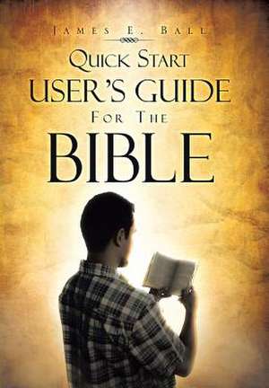 Quick Start User's Guide for the Bible de James E. Ball