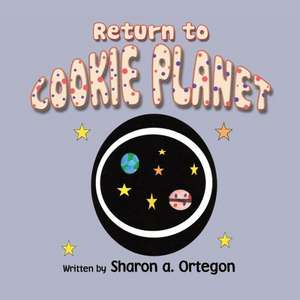 Return to Cookie Planet de Sharon A. Ortegon